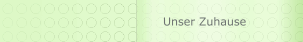 Unser Zuhause